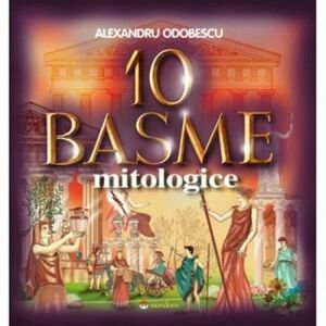 10 Basme Mitologice - Alexandru Odobescu imagine