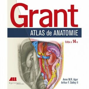 Grant. Atlas de anatomie - Anne M.R. Agur Arthur F. Dalley II Ediia a XIV-a imagine