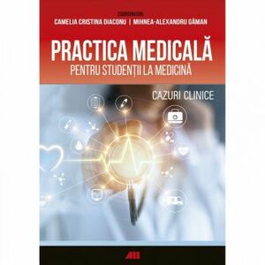 Practica medicala pentru studentii la medicina. Cazuri clinice | Camelia Diaconu, Mihnea-Alexandru Găman imagine