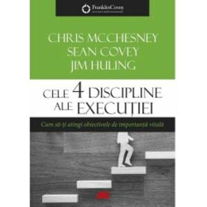 Cele 4 discipline ale executiei - Chris McChesney Sean Covey Jim Huling imagine