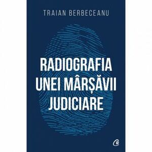 Radiografia unei marsavii judiciare Traian Berbeceanu imagine