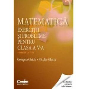 Matematica. Exercitii si probleme pentru clasa a V-a semestrul II - Georgeta Ghiciu Niculae Ghiciu imagine