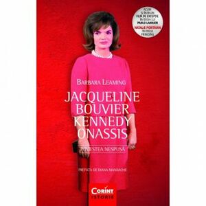 Jacqueline Bouvier Kennedy Onassis. Povestea nespusa 2017 - Barbara Leaming imagine