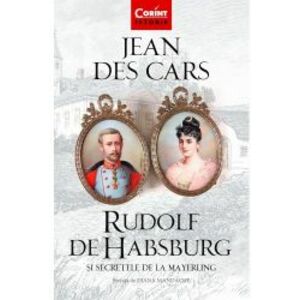 Rudolf de Habsburg si secretele de la Mayerling - Jean Des Cars imagine