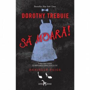 Eliberarea Tinutului Oz Vol.1 Dorothy Trebuie Sa Moara Danielle Paige imagine