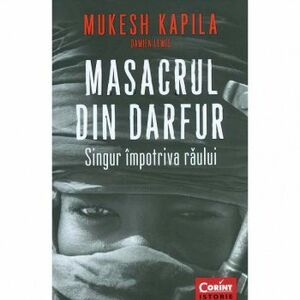 Masacrul din Darfur. Singur impotriva raului - Damien Lewis Muresh Kapila imagine