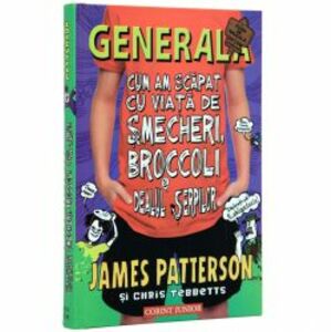 Generala - Vol 4 - Cum am scapat cu viata de smecheri Broccoli si Dealul Serpilor - James Patterson Chris Tebbetts imagine