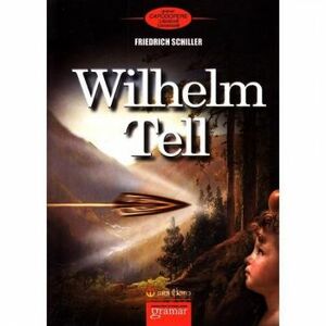 Wilhelm Tell - Friedrich Schiller imagine