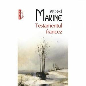 Testamentul francez Top 10 - Andrei Makine imagine