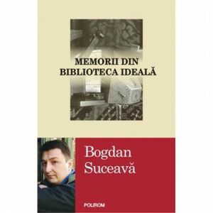 Memorii din biblioteca ideala - Bogdan Suceava imagine
