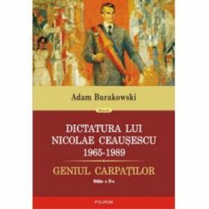 Dictatura lui Nicolae Ceausescu - Adam Burakowski imagine