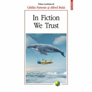 In Fiction We Trust - Catalin Partenie coord. Alfred Bulai coord. imagine