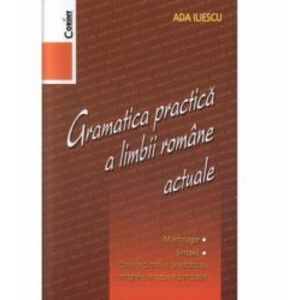 Gramatica practica a limbii romane actuale - Editia 2014 - Ada Iliescu imagine