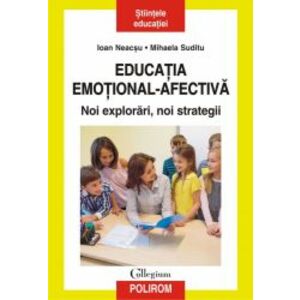 Educatia emotional-afectiva. Noi explorari noi strategii Ioan Neacsu Mihaela Suditu imagine
