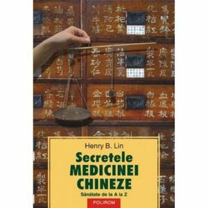 Secretele Medicinei Chineze. Sanatate De La A La Z - Henry B. Lin imagine