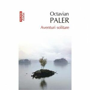 Aventuri solitare ed. 2017 - Octavian Paler imagine