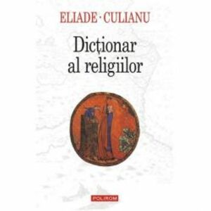 Dictionar al religiilor - Mircea Eliade I.P. Culianu imagine