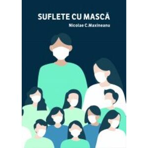 Suflete cu masca - Nicolae C. Maxineanu - 128 p. imagine