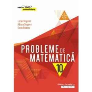 Probleme de matematica cl. a X-a editia 7. 2019-2020 Lucian Dragomir Adriana Dragomir Ovidiu Badescu imagine
