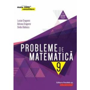 Probleme de matematica cl. a IX-a editia 8. 2019-2020 Lucian Dragomir Adriana Dragomir Ovidiu Badescu imagine