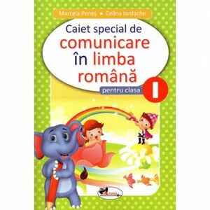Comunicare in limba romana - Clasa I - Caiet special Marcela Penes Celina Iordache imagine