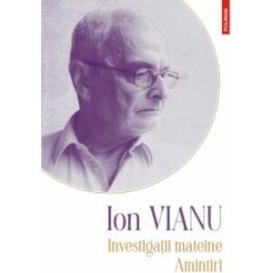 Investigatii mateine and bull Amintiri - Ion Vianu imagine