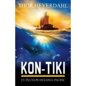 Kon-Tiki. Cu pluta pe Oceanul Pacific - Thor Heyerdahl imagine