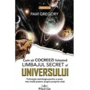 Cum sa Cocreezi folosind limbajul secret al Universului - Pam Gregory imagine