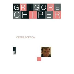 Opera poetica - Grigore Chiper imagine