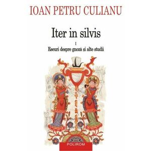 Iter in silvis Vol.1: Eseuri despre gnoza si alte studii - Ioan Petru Culianu imagine