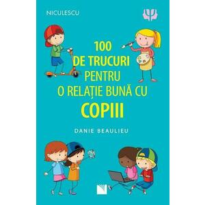 100 de trucuri pentru o relatie buna cu copiii - Danie Beaulieu imagine