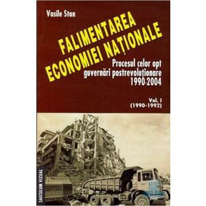 Falimentarea economiei nationale vol.1 (1990-1992) - Vasile Stan imagine