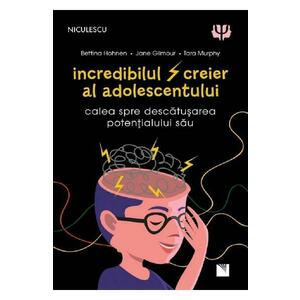 Incredibilul creier al adolescentului - Bettina Hohnen, Jane Gilmour, Tara Murphy imagine