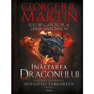 Înălțarea dragonului. O istorie ilustrată a Dinastiei Targaryen (Casa Dragonului) volumul 1 - HARDCOVER imagine