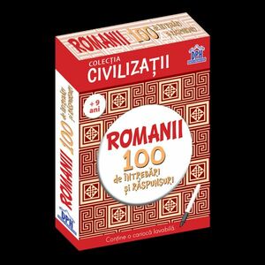 Civilizații: Romanii - 100 de întrebări și răspunsuri imagine