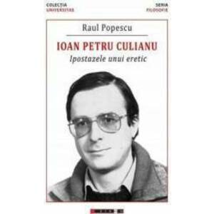 Ioan Petru Culianu. Ipostazele unui eretic - Raul Popescu imagine