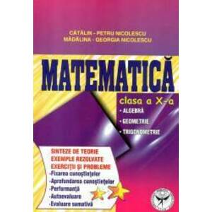 Matematica clasa a X-a. Algebra - Geometrie - Trigonometrie imagine