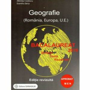 Bacalaureat 2019. Geografie Romania Europa U.E. . Sinteze teste rezolvari editie revizuita imagine