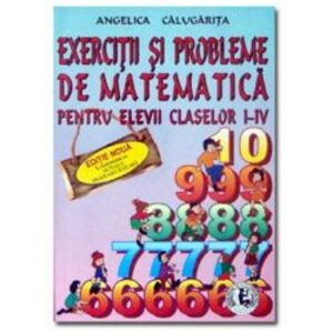 Exercitii si probleme de matematica pentru elevii claselor I-IV - Angelica Calugarita imagine
