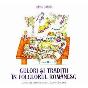 Culori si Traditii in Folclorul Romanesc - Grebu Devis imagine