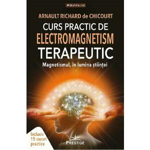 Curs practic de electromagnetism terapeutic - Arnault Richard de Chicourt imagine