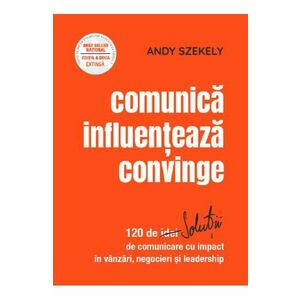 Comunica, influenteaza, convinge - Andy Szekely imagine