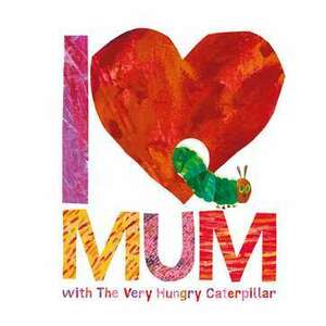 I Love Mum with The Very Hungry Caterpillar imagine