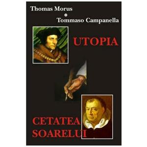 Utopia. Cetatea Soarelui - Thomas Morus, Tommaso Campanella imagine