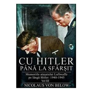 Cu Hitler pana la sfarsit Vol.3 - Nicolaus Von Below imagine