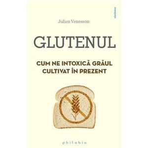 Glutenul. Cum ne intoxica graul cultivat in prezent - Julien Venesson imagine