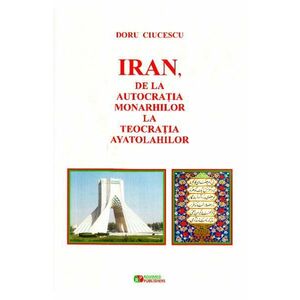 Iran, de la autocratia monarhilor la teocratia ayatolahilor - Doru Ciucescu imagine