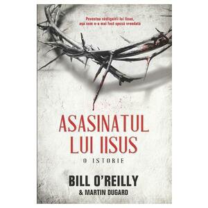 Asasinatul Lui Iisus - Bill O Reilly, Martin Dugard imagine