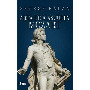 Arta de a asculta Mozart - George Balan imagine