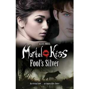 Mortal Kiss: Fool's Silver imagine